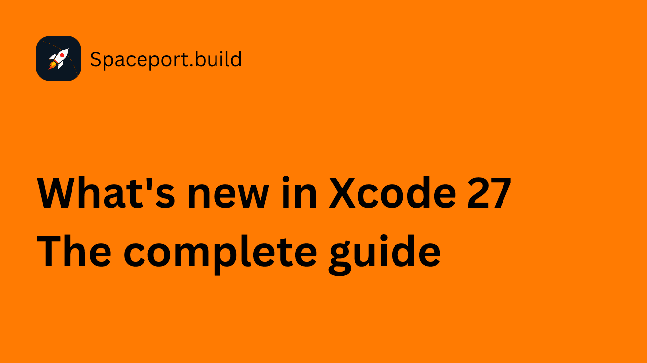 What's New in Xcode 27: The Complete Guide