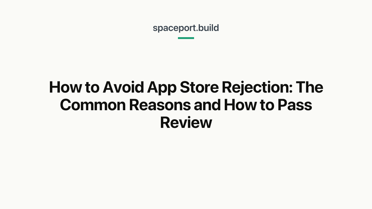 How to Avoid App Store Rejection: The Common Reasons and How to Pass Review