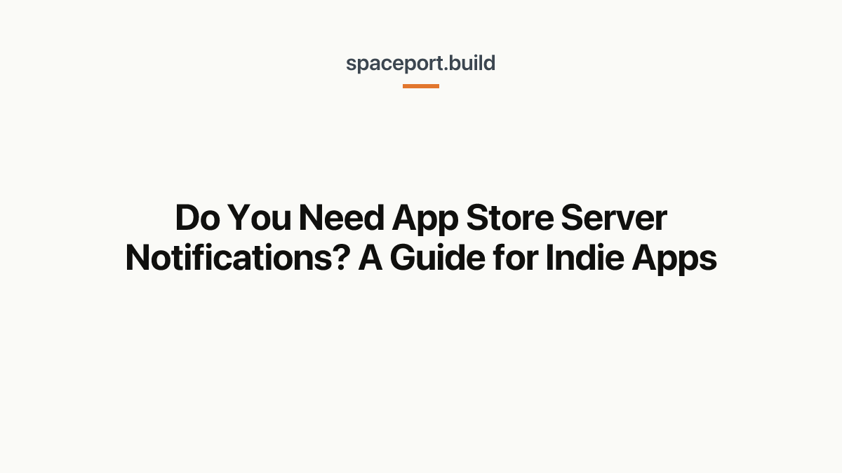 Do You Need App Store Server Notifications? A Guide for Indie Apps