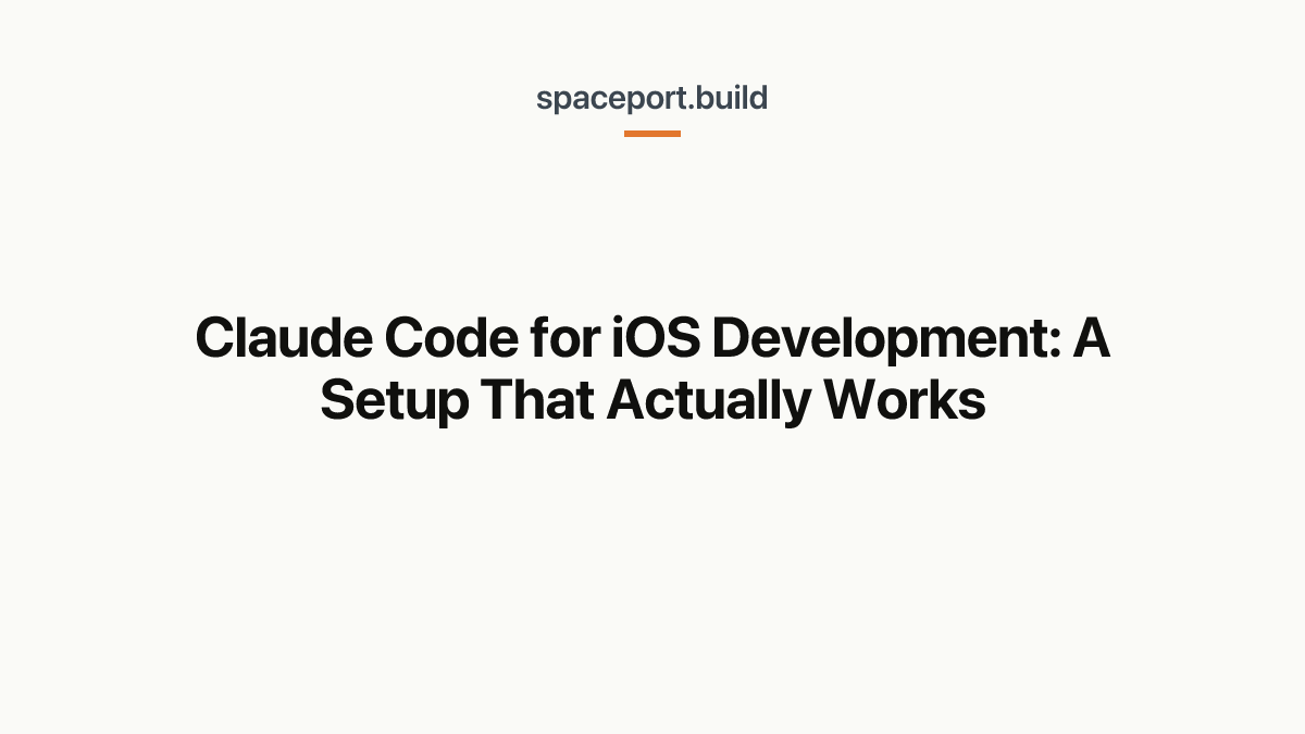Claude Code for iOS Development: A Setup That Actually Works