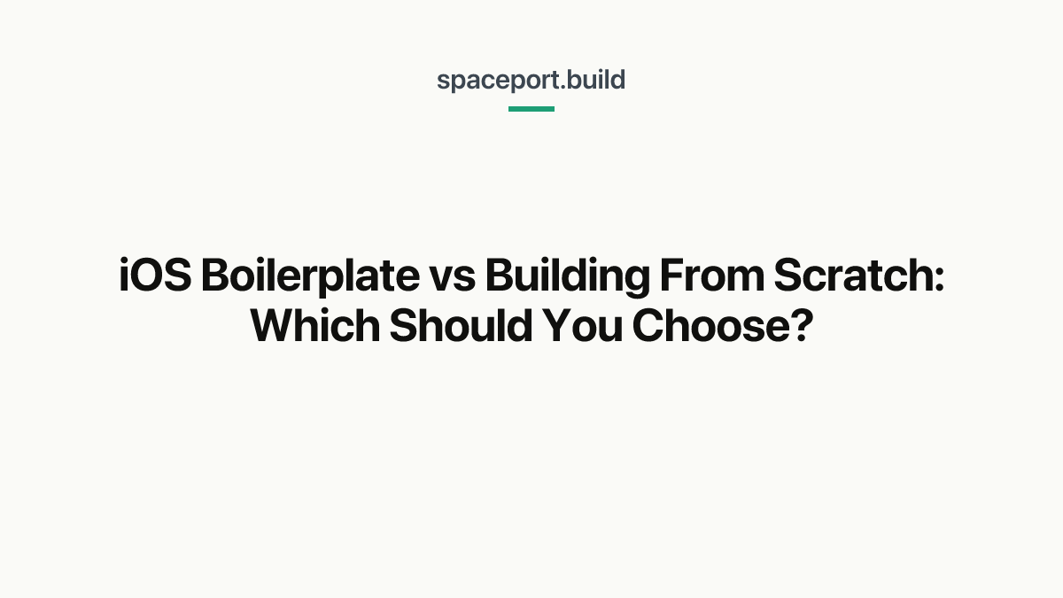 iOS Boilerplate vs Building From Scratch: Which Should You Choose?