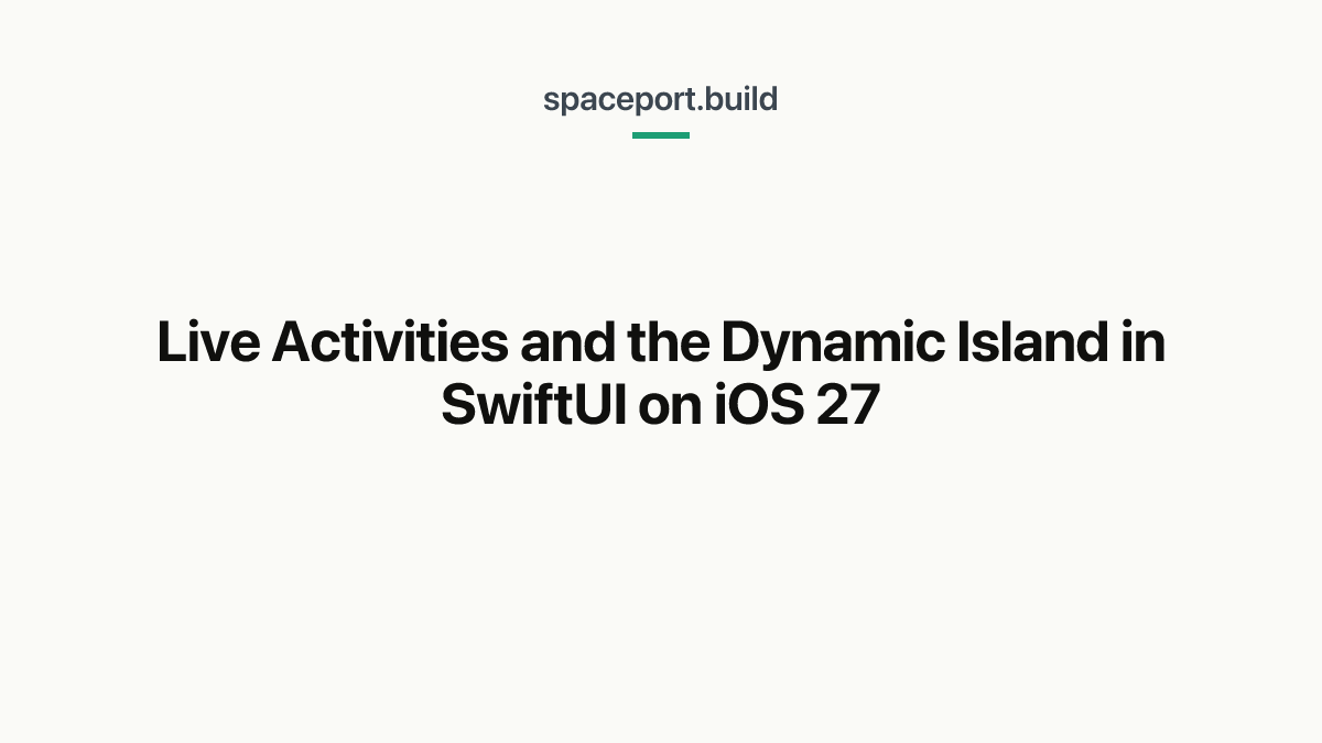 Live Activities and the Dynamic Island in SwiftUI on iOS 27