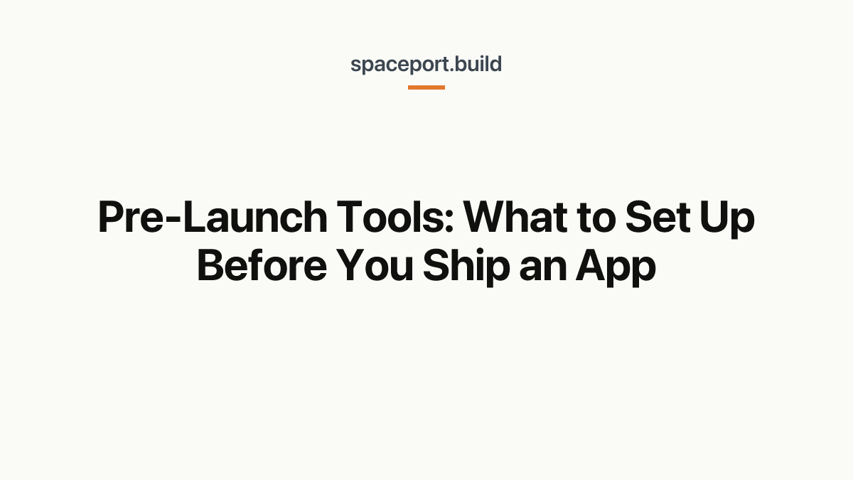 Pre-Launch Tools: What to Set Up Before You Ship an App