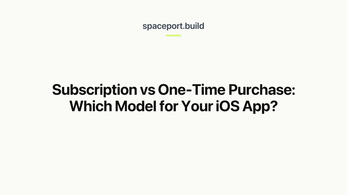 Subscription vs One-Time Purchase: Which Model for Your iOS App?
