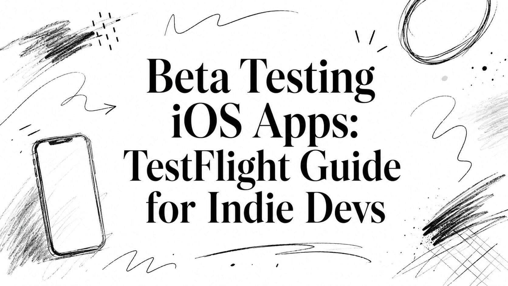 Beta Testing iOS Apps: TestFlight Guide for Indie Devs