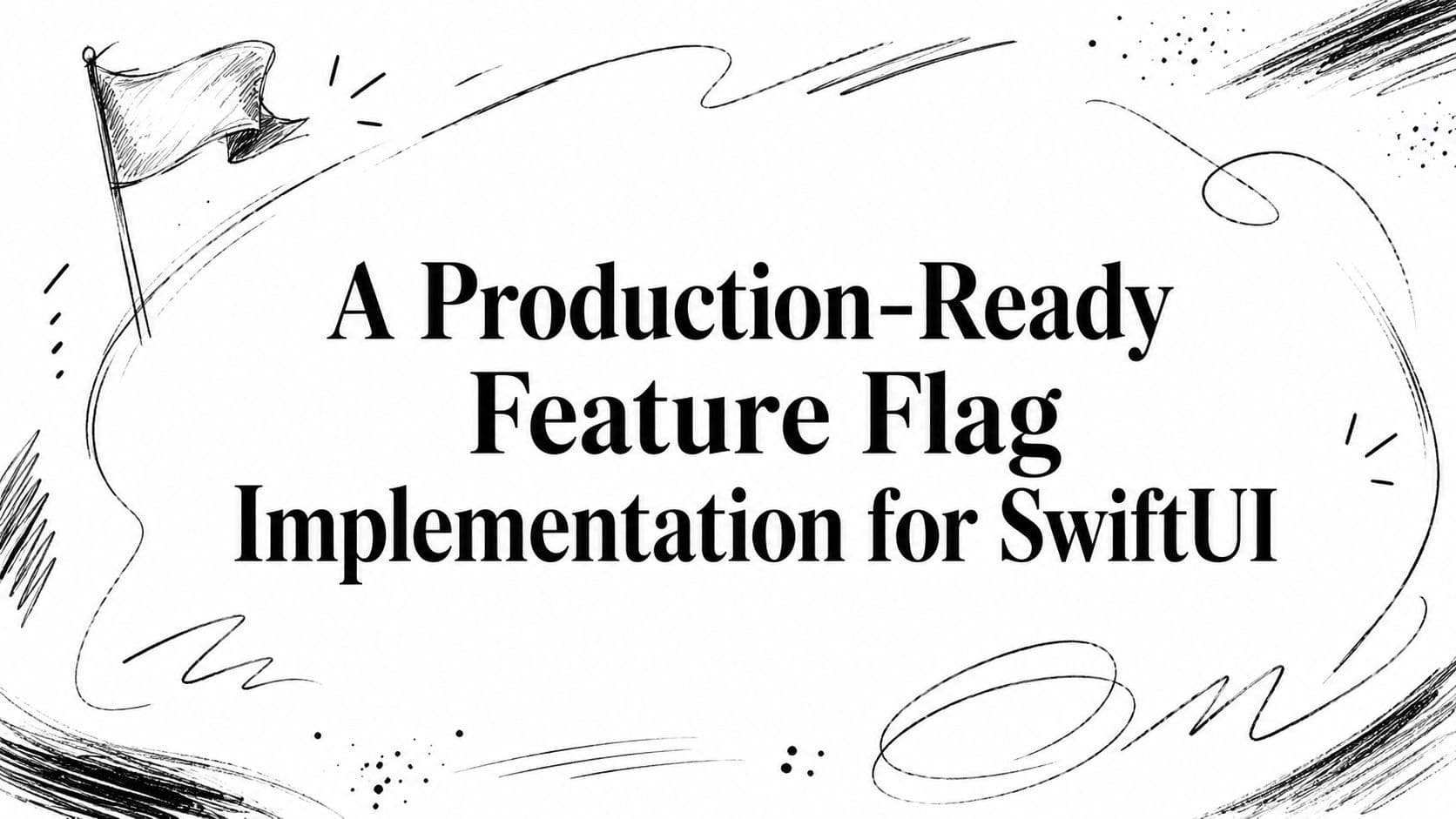 A Production-Ready Feature Flag Implementation for SwiftUI