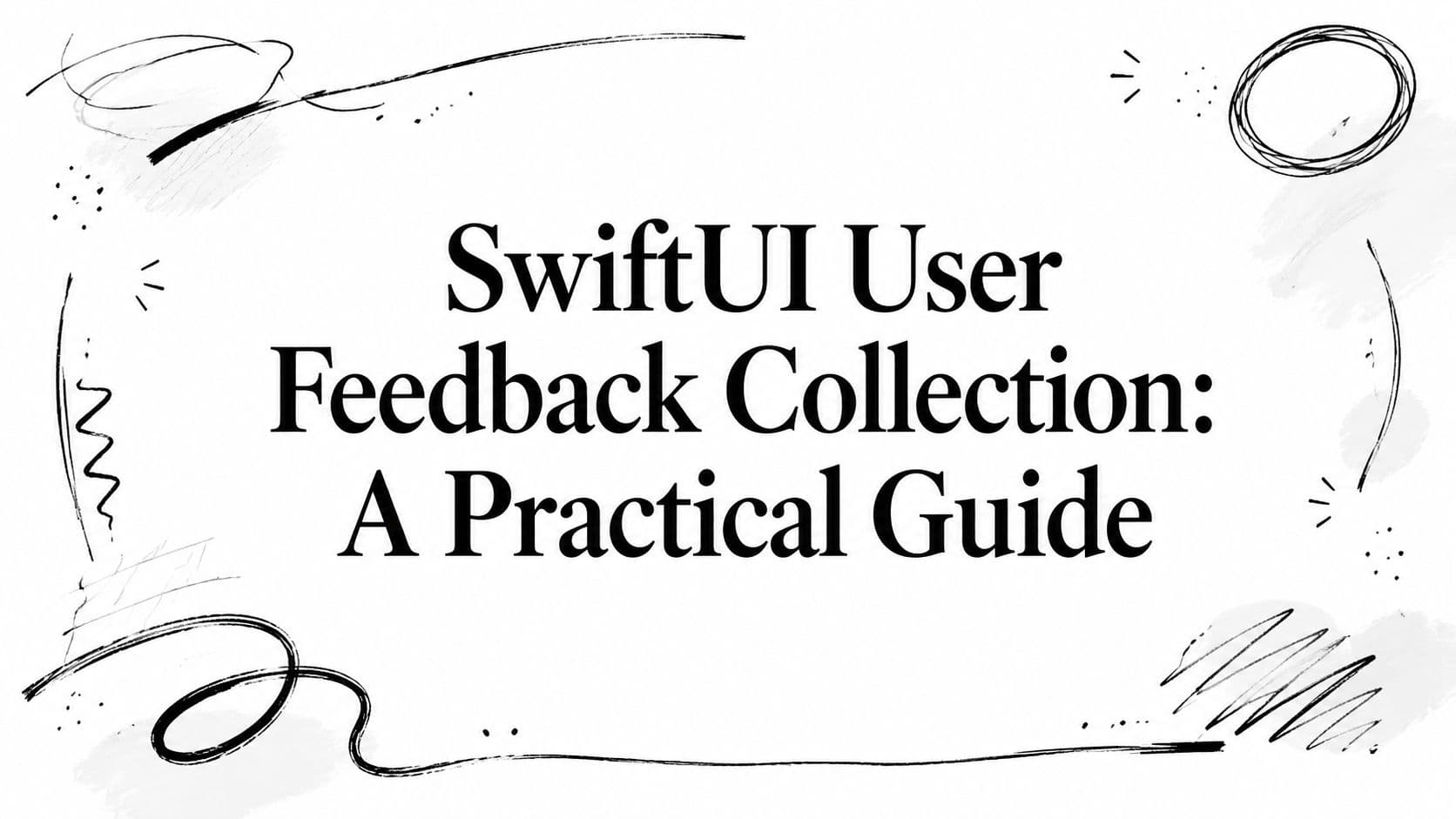 SwiftUI User Feedback Collection: A Practical Guide