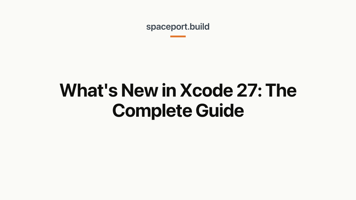 What's New in Xcode 27: The Complete Guide